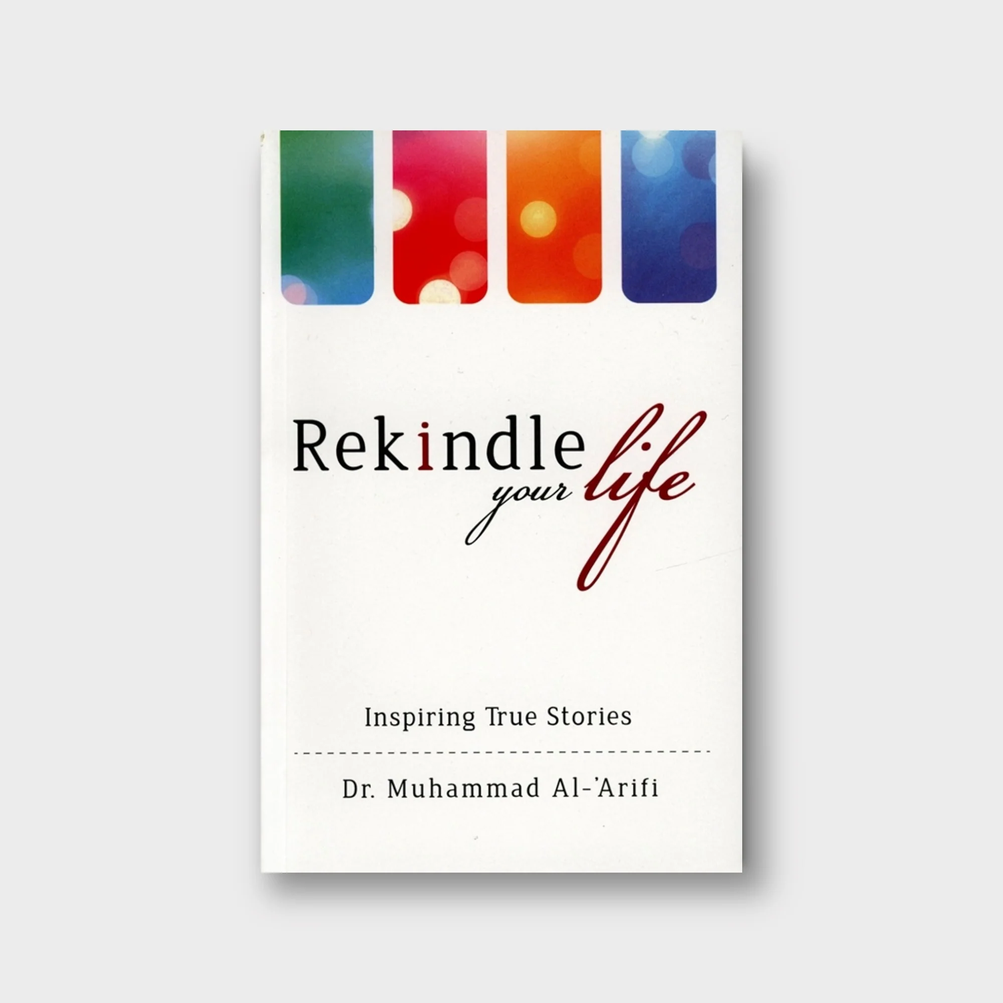 Rekindle Your Life Inspiring True Stories